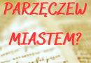Czy Parzęczew powinien zostać miastem?